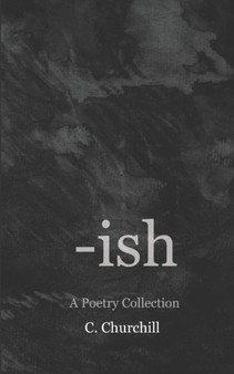 -ish : A Poetry Collection by C Churchill - Paperback