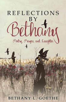 Reflections by Bethany : Poetry, Prayers, and Laughter by Bethany L Goethe - Paperback