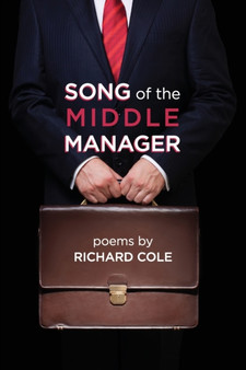 Song of the Middle Manager : Poems by Richard Cole - Paperback