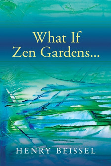 What If Zen Gardens by Henry Beissel - Paperback