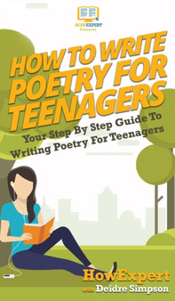 How To Write Poetry For Teenagers : Your Step By Step Guide To Writing Poetry For Teenagers by Howexpert - Hardback