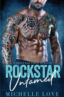 Rockstar Untamed : A Single Dad Virgin Romance by Michelle Love - Paperback