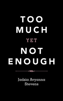 Too Much yet Not Enough by Jadzia Avyanna Stevens - Paperback