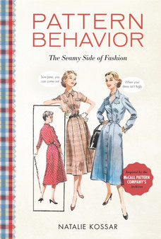 Pattern Behavior : The Seamy Side of Fashion by Natalie Kossar - Hardback