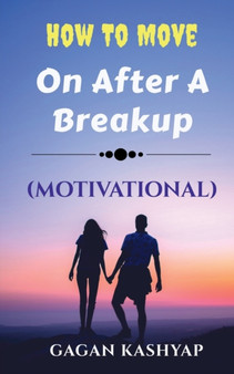 How to move on after a Breakup ( Motivational) by Gagan Kashyap - Paperback
