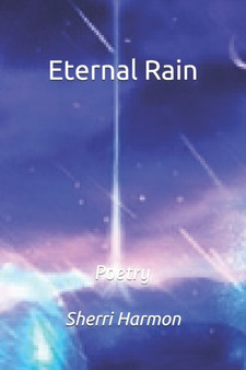 Eternal Rain : Poetry by Sherri Lynne Harmon - Paperback