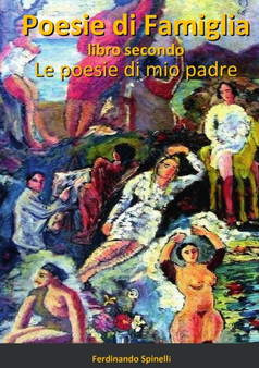 Poesie di Famiglia - Libro secondo : Le poesie di mio padre by Ferdinando Spinelli - Paperback