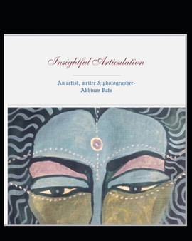 Insightful Articulation : An artist, photographer & writer-Abhinav Vats by Abhinav Vats - Paperback