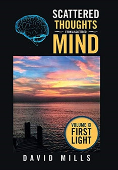 Scattered Thoughts from a Scattered Mind : Volume Ix First Light by David Mills - Hardback