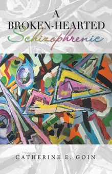 A Broken-Hearted Schizophrenic by Catherine E Goin - Paperback