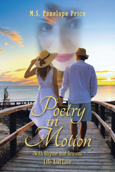 Poetry in Motion : (With Rhyme and Reason) Life and Love by M S Penelope Price - Paperback Poetry in Motion : (With Rhyme and Reason) Life and Love by M S Penelope Price - Paperback
