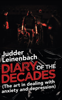 Diary of the Decades (The Art in Dealing with Anxiety and Depression) by Judder Leinenbach - Hardback