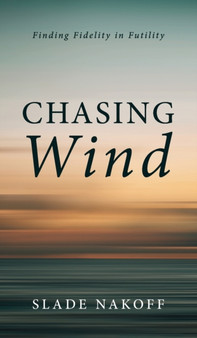 Chasing Wind by Slade Nakoff - Hardback