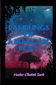 Ramblings of a Renegade Poet by Heather Elisabeth Searle - Paperback