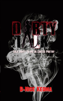 Dirty Talk : Talk Dirty To Me In Erotic Poetry by Dornel Phillips - Paperback