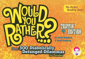 Would You Rather...?: Trippin' Edition : Over 300 Diabolically Deranged Dilemmas to Ponder by Justin Heimberg - Paperback