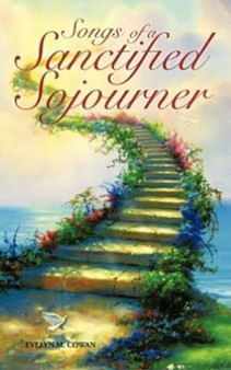 Songs of a Sanctified Sojourner by Evelyn M Cowan - Paperback