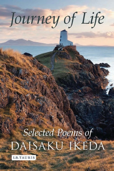 Journey of Life : Selected Poems of Daisaku Ikeda by Daisaku Ikeda - Hardback