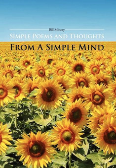 Simple Poems and Thoughts from a Simple Mind by Bill Mincey - Hardback