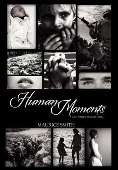 Human Moments : and other summations... by Maurice Smith - Hardback