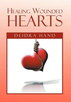 Healing Wounded Hearts by Deidra Hand - Hardback