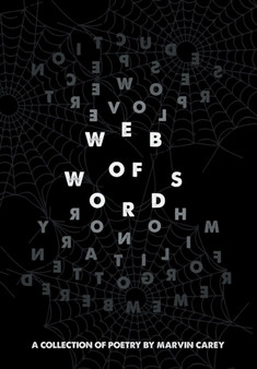 Web of Words : A Collection of Poetry by Marvin Carey - Hardback
