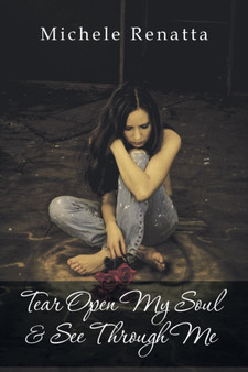 Tear Open My Soul & See Through Me by Michele Renatta - Paperback