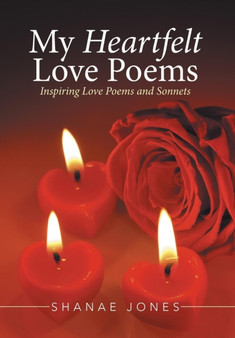 My Heartfelt Love Poems : Inspiring Love Poems and Sonnets by Shanae Jones - Hardback