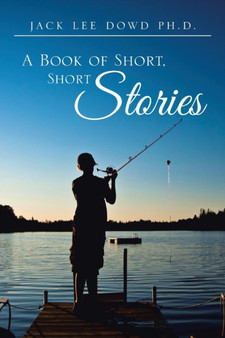 A Book of Short, Short Stories by Jack Lee PhD Dowd - Paperback