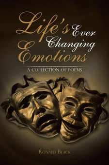 Life's Ever Changing Emotions : A Collection of Poems by Ronald Black - Paperback