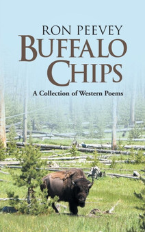 Buffalo Chips : A Collection of Western Poems by Ron Peevey - Hardback