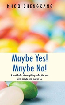 Maybe Yes! Maybe No! : A Poet Looks at Everything Under the Sun, Well, Maybe Yes, Maybe No. by Khoo Chengkang - Hardback