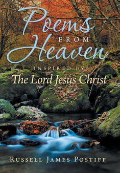 Poems From Heaven : Inspired by The Lord Jesus Christ by Russell James Postiff - Hardback