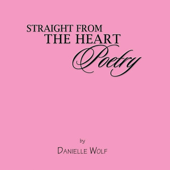 Straight from the Heart Poetry by Danielle Wolf N - Paperback