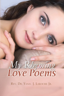 My Rhyming Love Poems by REV Dr Yanel J Jr Laroche - Paperback