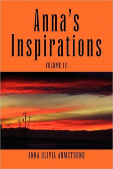 Anna's Inspirations Volume III by Anna Olivia Armstrong - Paperback