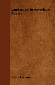 Landscape In American Poetry by Lucy Larcom - Paperback