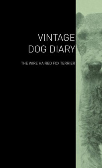 The Vintage Dog Diary - The Wire Haired Fox Terrier by Various - Hardback