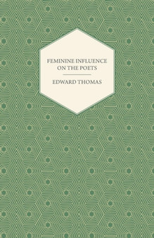 Feminine Influence on the Poets by Edward Thomas - Paperback