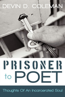Prisoner To Poet : Thoughts Of An Incarcerated Soul by Devin D. Coleman - Paperback