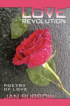 Love Revolution : Poetry of Love by Jan Burrow - Paperback