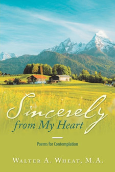 Sincerely from My Heart : Poems for Contemplation by Walter a Wheat M a - Paperback