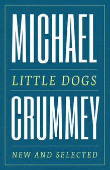 Little Dogs : New and Selected Poems by Michael Crummey - Paperback