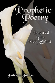 Prophetic Poetry : Inspired by the Holy Spirit by Patricia Johnson - Paperback
