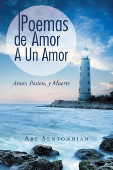Poemas De Amor A Un Amor : Amor, Pasion, y Muerte by Abe Sentonnian - Paperback