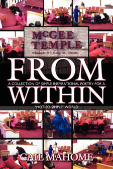 From Within : A Collection of Simple Inspirational Poetry for a "Not-So-Simple" World by Gail Mahome - Paperback