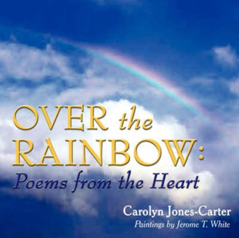 Over the Rainbow : Poems from the Heart by Carolyn Jones-Carter - Paperback