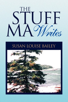 The Stuff Ma Writes by Susan Louise Bailey - Paperback