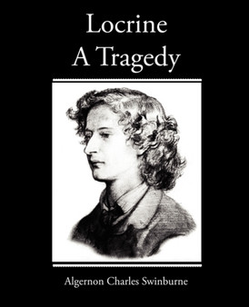 Locrine - A Tragedy by Algernon Charles Swinburne - Paperback