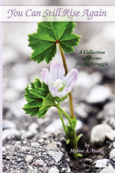 You Can Still Rise Again : A Collection of Poems for the Struggle by Mylow A. Young - Paperback
